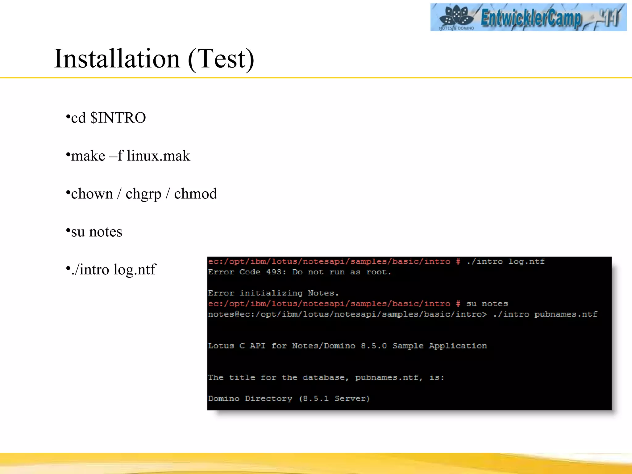 Installation (Test) cd $INTRO make –f linux.mak chown / chgrp / chmod su notes ./intro log.ntf 