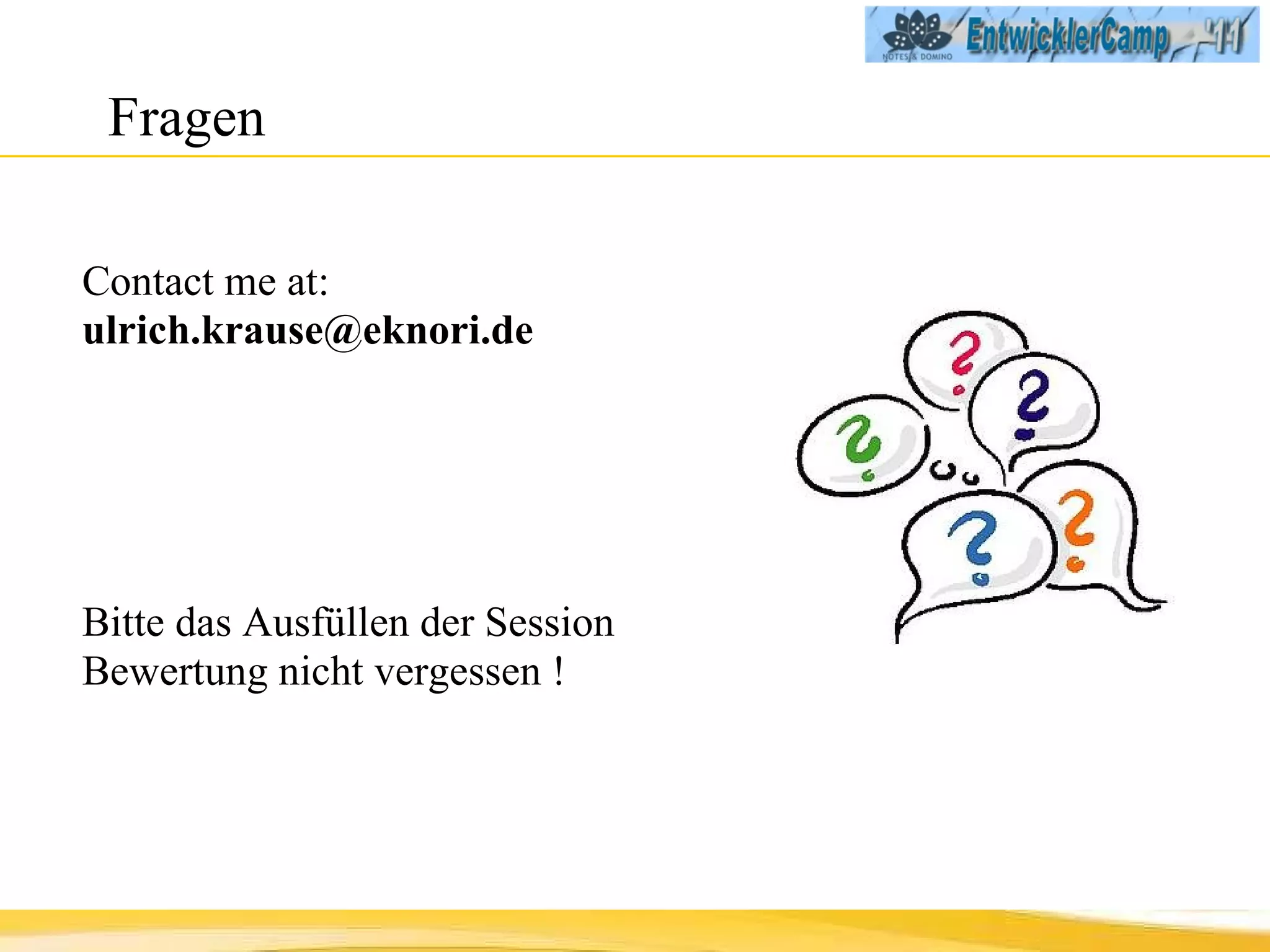 Fragen Contact me at:  [email_address] Bitte das Ausfüllen der Session Bewertung nicht vergessen ! 