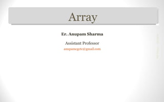 Array
02/14/19PPSTheory
Er. Anupam Sharma
Assistant Professor
anupamcgctc@gmail.com
 