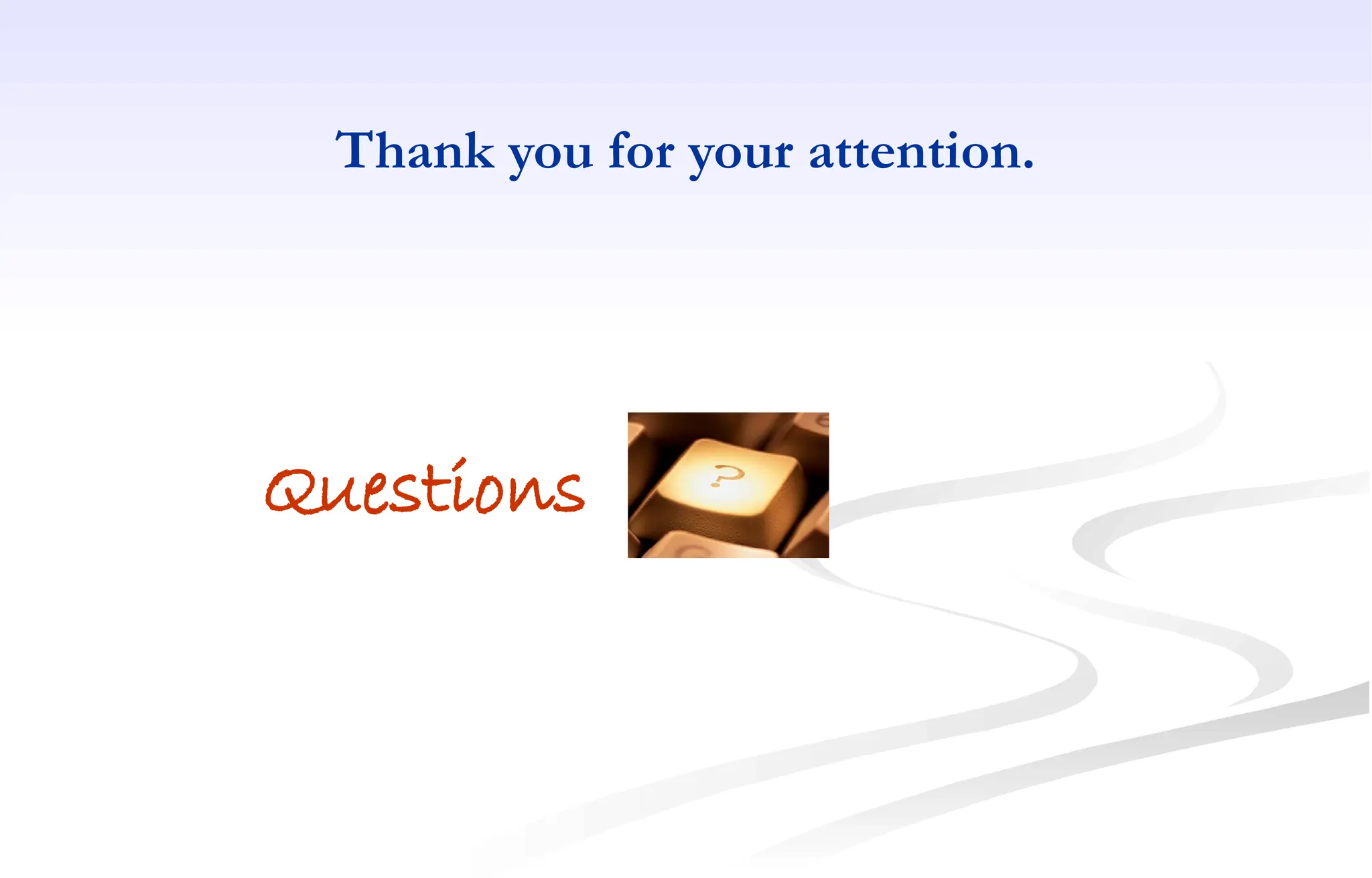 Thank you for your attention.
Questions
 