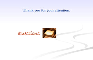 Thank you for your attention.
Questions
 