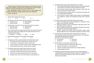 24 25Bahasa Indonesia Paket C Tingkatan V Modul Tema 1 Menyingkap Ilmu Pengetahuan di Sekitar Kita
4. Kalimat deﬁnisi terdapat dalam paragraf…
A. 1 B. 2 C. 3 D. 4
5. Berdasarkan struktur teks laporan observasi, paragraf 2 di atas merupakan …
A. pernyataan umum B. deksripsi bagian
C. deskripsi manfaat D. kesimpulan
6. Paragraf 3 teks di atas dalam struktur teks laporan observasi merupakan …
A. pernyataan umum B. deksripsi bagian
C. deskripsi manfaat D. kesimpulan
7. Akar ciplukan berupa akar tunggang yang kemudian akan tumbuh akar cabang
menjadi akar serabut. Akar tunggang dan akar serabut pada kalimat di atas
merupakan istilah di bidang…
A. kedokteran B. kehutanan C. biologi D. kimia
8. Kalimat klasiﬁkasi pada teks di atas terdapat dalam paragraf…
A. 1 B. 2 C. 4 D. 5
9. Penggunaan kata baku yang tepat terdapat pada kalimat berikut, kecuali….
A. Persilangan jenis padi terus dilakukan agar kwalitas makin baik.
B. Hasil penelitian ini menggunakan metoda yang terpercaya.
C. Analisa terhadap produk olahan dilakukan dengan menggunakan sampel.
D. Berkat penelitian yang intensif, kuantitas produksi meningkat
10. Penggunaan kalimat boros terdapat dalam kalimat berikut, kecuali….
A. Lumba-lumba sangat banyak terdapat di Pantai Lovina, Bali.
B. Padi adalah merupakan salah satu jenis tanaman holtikultura.
C. Manfaat terumbu karang sangat banyak sekali dari segi ekologi.
D. Berbagai macam-macam jenis ikan terdapat di sungai yang bersih ini.
11. Pernyataan berikut yang merupakan bagian deﬁnisi umum adalah ....
A. Taman Nasional adalah kawasan pelestarian alam yang mempunyai ekosistem
asli dan dikelola untuk keperluan berbagai penelitian dan edukasi
B. Taman Nasional berfungsi sebagai tempat pelestarian habitat hewan dan
tumbuhan yang hidup di wilayah Indonesia.
C. Taman Nasional didirikan dengan tujuan untuk melestarikan lingkungan alam
dan mengembangkan pengetahuan.
D. Taman Nasional ini berguna sebagai tempat penelitian dan pengembangan
ilmu pengetahuan, misalnya untuk pengamatan fenomena alam, konservasi
alam.
12. Pernyataan berikut yang termasuk bagian deskripsi bagian adalah ....
A. Green mision adalah suatu misi yang dicanangkan dan dituangkan ke dalam
kegiatan untuk melestarikan lingkungan
B. Masyarakat diharapkan mampu memberdayakan aspek-aspek abiotik, biotik
serta budaya (culture) di sekitarnya
C. Selain itu, kegiatan itu dapat membuat masyarakat menjadi lebih mandiri dalam
mengelola dan mengolah lingkungan sekitarnya
D. Kemudian, peluang usaha tersebut dapat dimanfaatkan sebagai sumber
lapangan pekerjaan baru dan menyelamatkan lingkungan dari sampah di sekitar
13. Recycling atau daur ulang adalah proses mengumpulkan dan memproses
bahan yang tidak kemudian merubahnya menjadi produk baru. Daur ulang dapat
bermanfaat bagi masyarakat dan lingkungan.
Kata tidak baku dalam teks tersebut adalah ....
A. mengumpulkan B. memproses
C. merubahnya D. bermanfaat
14. Berikut adalah ciri-ciri teks laporan observasi kecuali….
A. Isi yang dibahas adalah ilmu tentang suatu objek/ konsep
B. Bertujuan menjelaskan dari sudut pandang ilmu
C. Objek atau hal dibahas secara sistematis, dirinci bagian-bagiannya.
D. Bersifat subjektif dari penulis
15. Memberikan informasi tentang suatu objek atau situasi, setelah diadakannya
investigasi/penelitian secara sistematis dengan memperinci, mengklasiﬁkasi, dan
memberi informasi faktual tentang orang, hewan, objek, atau fenomena.
Kutipan di atas merupakan ….
Tanaman ciplukan memiliki nilai jual yang tinggi. Ia hadir di toko-toko buah
besar, pasar swalayan, dan dijual online. Satu kemasan isi 100 gram dihargai
Rp30 ribu. Harga jual perkilogramnya berkisar Rp250-500 ribu.
Itulah keistimewaan tanaman ciplukan yang luar biasa sebagai obat
sekaligus dapat dijadikan sebagai peluang usaha yang menjanjikan.
Sumber : google.com
 