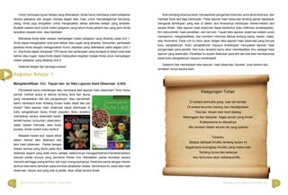 2 3Bahasa Indonesia Paket C Tingkatan V Modul Tema 1 Menyingkap Ilmu Pengetahuan di Sekitar Kita
Untuk mencapai tujuan belajar yang diharapkan, Anda harus membaca materi pelajaran
secara saksama dan jangan merasa segan atau malu untuk mempelajarinya berulang-
ulang. Anda juga diingatkan untuk mengerjakan setiap aktivitas belajar yang tersedia.
Buatlah catatan kecil untuk materi pelajaran yang belum Anda pahami dan yang perlu Anda
tanyakan kepada tutor atau fasilitator.
Manakala Anda telah selesai mempelajari materi pelajaran yang dibahas pada Unit 1,
Anda dapat mengerjakan soal-soal latihan atau tugas yang tersedia. Kemudian, periksalah
jawaban Anda dengan menggunakan Kunci Jawaban yang disediakan pada bagian Unit 1
ini. Jika Anda dapat menjawab 70% benar dari pertanyaan yang terdapat di dalam soal-soal
latihan atau tugas, maka Anda dapat melanjutkan kegiatan belajar Anda untuk mempelajari
materi pelajaran yang dibahas Unit 2.
Selamat belajar dan semoga sukses!
Kegiatan Belajar 1
Mengidentiﬁkasi Ciri, Tujuan dan Isi Teks Laporan Hasil Observasi (LHO)
Pernahkah kamu mendengar atau membaca teks laporan hasil observasi? Tentu kamu
pernah melihat acara di televisi tentang ﬂora dan fauna
yang menjelaskan dari sisi pengetahuan. Atau pernahkah
kamu membaca buku tentang rincian suatu objek dari sisi
ilmiah? Teks laporan hasil observasi dapat ditemukan di
buku pengetahuan (buku ilmiah populer). Buku tersebut
membahas secara sistematis karak-
teristik hewan, tumbuhan, objek alam,
objek ciptaan manusia, atau suatu
konsep. Amati contoh buku berikut!
Masalah hewan laut dapat ditulis
dalam bentuk teks deskripsi dan
teks hasil observasi. Pantai dengan
hewan lautnya yang ditulis pada teks
deskripsi seperti yang telah kamu pelajari sebelumnya menggambarkan/mendeskripsikan
sebuah pantai khusus yang bernama Pantai Ora. Keindahan pantai diuraikan secara
menarik sehingga orang terhibur dan ingin mengunjunginya. Deskripsi pantai dengan hewan
lautnya bisa kamu temukan pada promosi perjalanan wisata. Sementara itu, pada teks hasil
observasi hewan laut yang ada di pantai akan dikaji secara ilmiah.
Buku tentang biota laut akan memaparkan pengertian biota laut, jenis-jenis biota laut, dan
manfaat biota laut bagi kehidupan. Pada laporan hasil observasi tentang pantai dijelaskan
mengenai kehidupan yang ada di dalam laut khususnya kehidupan hewan-hewan laut
secara ilmiah. Teks laporan hasil observasi dapat berbentuk buku referensi (ensiklopedia),
ﬁlm dokumenter, hasil penelitian, dan lain-lain. Tujuan teks laporan observasi adalah untuk
memperinci, mengklasiﬁkasi, dan memberi informasi faktual tentang orang, hewan, objek,
atau fenomena. Pada unit ini kamu akan belajar teks laporan hasil observasi yang berupa
buku pengetahuan. Buku pengetahuan maupun ensiklopedi merupakan laporan hasil
pengamatan para peneliti. Dari buku tersebut kamu akan mendapatkan ilmu sebagai hasil
laporan yang sistematis. Penelitian itu sudah dilakukan para ahli dan kita bisa membacanya
lewat buku pengetahuan maupun ensiklopedi.
Sebelum kita mempelajari teks laporan hasil observasi, bacalah puisi berikut dan
ceritakan isinya secara lisan.
Keagungan Tuhan
Di antara samudra yang luas tak bertepi
Di antara terumbu karang nan menakjubkan
Tiba-iba ribuan ikan kecil datang
Melenggok dan berputar bagai penari yang lincah
Kuterpesona ku dibuatnya
Aku terdiam dalam alunan air yang syahdu
Tuhanku,
Betapa dahsyat ilmuMu tentang lautan ini
Bagaimana kusingkap ilmuMu yang maha luas
Tentang dunia dan seisinya
Aku tertunduk akan kebesaranMu…
 