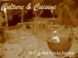 Culture & Cuisine Bring the fiesta home. 