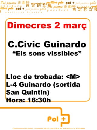 Dimecres 2 març C.Civic Guinardo “ Els sons vissibles” Lloc de trobada: <M>  L-4 Guinardo (sortida  San Quintin) Hora: 16:30h 