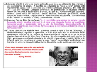 Inclusão:AQUI ESTUDAM ALUNOS  PORTADORES DE ALGUMA DEFICIÊNCIA? Temos alunos com Síndrome de Down na Creche, por causa disso, eles vão duas vezes por mês na APAE, que fica aqui perto