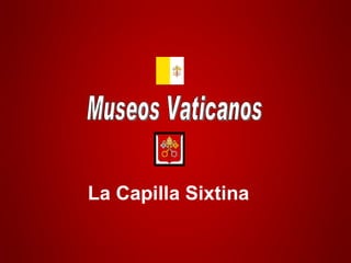 Museos Vaticanos La Capilla Sixtina 