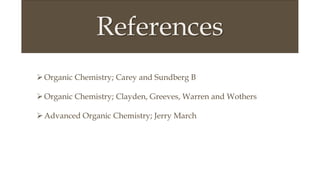 References
Organic Chemistry; Carey and Sundberg B
Organic Chemistry; Clayden, Greeves, Warren and Wothers
Advanced Organic Chemistry; Jerry March
 