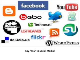 Say “YES” to Social Media!
 
