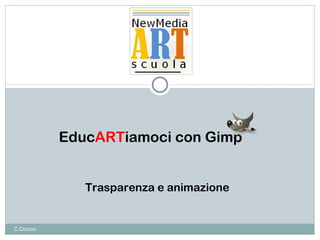 Educ ART iamoci   con Gimp C.Crocco Trasparenza e animazione 