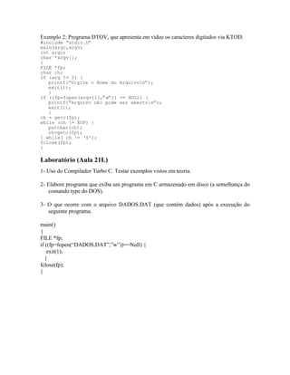 Operações com Arquivo (Continuação) (Aula 22T)
Exemplo 1: Programa para copiar Arquivos.
#include “stdio.h”
main(argc,argv...