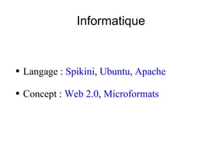 Informatique Langage :  Spikini ,  Ubuntu ,  Apache Concept :  Web 2.0 ,  Microformats 