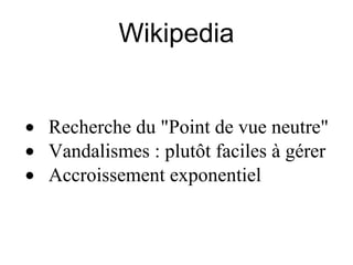Wikipedia · Recherche du "Point de vue neutre"  · Vandalismes : plutôt faciles à gérer  · Accroissement exponentiel 