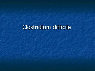 Clostridium difficile  