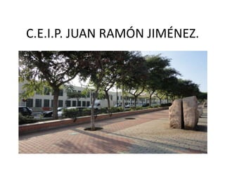 C.E.I.P. JUAN RAMÓN JIMÉNEZ. 