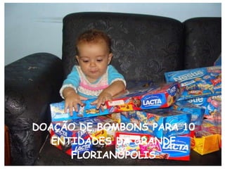 DOAÇÃO DE BOMBONS PARA 10 ENTIDADES DA GRANDE FLORIANÓPOLIS