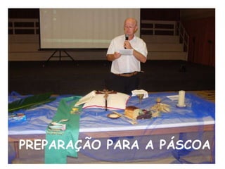 PREPARAÇÃO PARA A PÁSCOA