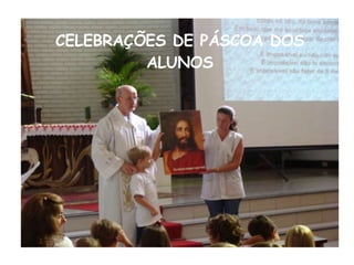 CELEBRAÇÕES DE PÁSCOA DOS ALUNOS
