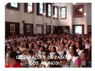 CELEBRAÇÕES DE PÁSCOA DOS ALUNOS