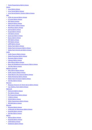 • Temel Programlama Eğitimi Ankara
Sistem
• Linux Eğitimi Ankara
• Linux Temel Eğitimi Ankara
• Linux Server(Sistem) Yönetimi Eğitimi Ankara
Web
• HTML Ve İnternet Eğitimi Ankara
• E-Ticaret Eğitimi Ankara
• SEO Eğitimi Ankara
• Adwords Eğitimi Ankara
• Web Tasarım Eğitimi Ankara
• WordPress Eğitimi Ankara
• Joomla Eğitimi Ankara
• Drupal Eğitimi Ankara
• CSS Eğitimi Ankara
• Javascript Eğitimi Ankara
• JQuery Eğitimi Ankara
• ASP Eğitimi Ankara
• PHP Eğitimi Ankara
• LAMP Eğitimi Ankara
• Adobe Flash Eğitimi Ankara
• Adobe Flash Animasyon Eğitimi Ankara
• Adobe Flash ActionScript Eğitimi Ankara
Grafik
• Grafik Tasarım Eğitimi Ankara
• Adobe Photoshop Eğitimi Ankara
• İllustrator Eğitimi Ankara
• İndesign Eğitimi Ankara
• After Effects Eğitimi Ankara
• Maya (3D Modelleme & Animasyon) Eğitimi Ankara
• 3ds Max Eğitimi Ankara
Medya & Yayıncılık
• After Effects Eğitimi Ankara
• Grafik Tasarım Eğitimi Ankara
• Dijital Müzik & Ses Tasarımı Eğitimi Ankara
• Adobe Photoshop Eğitimi Ankara
• Adobe Flash Animasyon Eğitimi Ankara
• 3ds Max Eğitimi Ankara
Donanım
• Bilgisayar Donanım Ve Teknik Servis Eğitimi Ankara
• Cep Telefonu Tamir Eğitimi Ankara
Elektronik
• Elektronik Eğitimi Ankara
• PLC Eğitimi Ankara
• PIC Programlama Eğitimi Ankara
• C Eğitimi Ankara
• OrCAD Eğitimi Ankara
• VHDL Programlama Eğitimi Ankara
• MATLAB Eğitimi Ankara
Mimarlık
• Mimarlık Eğitimi Ankara
• İç Mimarlık Ve Dekorasyon Eğitimi Ankara
• AutoCAD Eğitimi Ankara
• 3ds Max Eğitimi Ankara
Makine
• Makine Eğitimi Ankara
• AutoCAD Eğitimi Ankara
• CATIA Eğitimi Ankara
• Solidworks Eğitimi Ankara
 