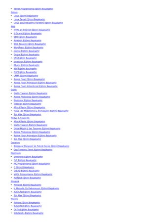 • Temel Programlama Eğitimi Başakşehir
Sistem
• Linux Eğitimi Başakşehir
• Linux Temel Eğitimi Başakşehir
• Linux Server(Sistem) Yönetimi Eğitimi Başakşehir
Web
• HTML Ve İnternet Eğitimi Başakşehir
• E-Ticaret Eğitimi Başakşehir
• SEO Eğitimi Başakşehir
• Adwords Eğitimi Başakşehir
• Web Tasarım Eğitimi Başakşehir
• WordPress Eğitimi Başakşehir
• Joomla Eğitimi Başakşehir
• Drupal Eğitimi Başakşehir
• CSS Eğitimi Başakşehir
• Javascript Eğitimi Başakşehir
• JQuery Eğitimi Başakşehir
• ASP Eğitimi Başakşehir
• PHP Eğitimi Başakşehir
• LAMP Eğitimi Başakşehir
• Adobe Flash Eğitimi Başakşehir
• Adobe Flash Animasyon Eğitimi Başakşehir
• Adobe Flash ActionScript Eğitimi Başakşehir
Grafik
• Grafik Tasarım Eğitimi Başakşehir
• Adobe Photoshop Eğitimi Başakşehir
• İllustrator Eğitimi Başakşehir
• İndesign Eğitimi Başakşehir
• After Effects Eğitimi Başakşehir
• Maya (3D Modelleme & Animasyon) Eğitimi Başakşehir
• 3ds Max Eğitimi Başakşehir
Medya & Yayıncılık
• After Effects Eğitimi Başakşehir
• Grafik Tasarım Eğitimi Başakşehir
• Dijital Müzik & Ses Tasarımı Eğitimi Başakşehir
• Adobe Photoshop Eğitimi Başakşehir
• Adobe Flash Animasyon Eğitimi Başakşehir
• 3ds Max Eğitimi Başakşehir
Donanım
• Bilgisayar Donanım Ve Teknik Servis Eğitimi Başakşehir
• Cep Telefonu Tamir Eğitimi Başakşehir
Elektronik
• Elektronik Eğitimi Başakşehir
• PLC Eğitimi Başakşehir
• PIC Programlama Eğitimi Başakşehir
• C Eğitimi Başakşehir
• OrCAD Eğitimi Başakşehir
• VHDL Programlama Eğitimi Başakşehir
• MATLAB Eğitimi Başakşehir
Mimarlık
• Mimarlık Eğitimi Başakşehir
• İç Mimarlık Ve Dekorasyon Eğitimi Başakşehir
• AutoCAD Eğitimi Başakşehir
• 3ds Max Eğitimi Başakşehir
Makine
• Makine Eğitimi Başakşehir
• AutoCAD Eğitimi Başakşehir
• CATIA Eğitimi Başakşehir
• Solidworks Eğitimi Başakşehir
 