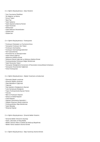C++ Eğitimi Büyükçekmece - Data Yönetimi

*   Yeni Tanımlama Özellikleri
*   İlk Değerler ve Atama
*   Emum Tipleri
*   Bool Tipi
*   Sabit Saklama
*   Sabit depolama Alanına Pointer
*   Sabit Pointerler
*   Referanslar
*   Sabit Referans Parametreleri
*   Volatile Veri
*   Global Veri




C++ Eğitimi Büyükçekmece - Fonksiyonlar

*   Fonksiyon Prototipleri ve Tip Kontrol Etme
*   Varsayılan Fonksiyon Veri Tipleri
*   Fonksiyon Overloading
*   Fonksiyon Overloadingproblemleri
*   İSim Çözümlemesi
*   Promotion'lar ve Dönüştürmeler
*   Value olarak Çağırma
*   Reference Deklere Etmek
*   Referans Olarak Çağırmak ve Referans Deklere Etmek
*   Fonksiyonlardan Fonksiyon Değer Döndürmek
*   Sabit Parametre Tipleri
*   Varsayılan İlkdeğerlerle Conversion of Parameters Using Default Initializers
*   Varsayılan Parametreler Sağlamak
*   İnline Fonksiyonlar




C++ Eğitimi Büyükçekmece - Objeler Yaratmak ve Kullanmak

*   Otomatik Objeler yaratmak
*   Dinamik Objeler yaratmak
*   Obje Metodlarını Çağırmak
*   Yapıcılar
*   Üye Sabitlerin İlkdeğerlerini Atamak
*   Liste Sentaksıyla İlkdeğerler
*   Yapıcı Fonksiyonlarda Kaynak Tahsisi
*   Yıkıcılar
*   Blok ve Fonksiyon Kapsam
*   Dosya ve Global Kapsam
*   Class Kapsam
*   Kapsam Çözümleme Operatörü ::
*   Objeleri Arguman Olarak kullanma
*   Fonksiyonlardan Obje Döndürmek
*   Sabit Metodlar
*   Önlemeli İlişkiler




C++ Eğitimi Büyükçekmece - Dinamik Bellek Yönetimi

*   Dinamik Bellek Tahisisinin Avantajı
*   Static, Otomatik ve Heap Bellek
*   Bellek Tahsisini New ve Delete İle Doldurup Boşaltmak
*   Bellek Tahsis hatalarını Kontrol Etmek




C++ Eğitimi Büyükçekmece - Obje Yaratmayı Kontrol Etmek
 