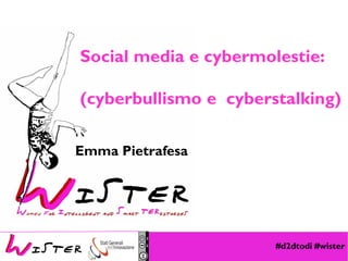 #d2dtodi #wister 
Foto di relax design, Flickr 
Social media e cybermolestie: 
(cyberbullismo e cyberstalking) 
Emma Pietrafesa  