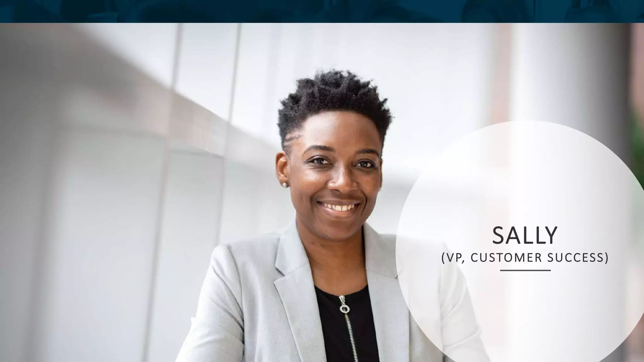 SALLY
(VP, CUSTOMER SUCCESS)
 
