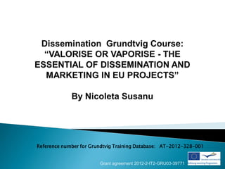 Reference number for Grundtvig Training Database: AT-2012-328-001


                        Grant agreement 2012-2-IT2-GRU03-39771
 