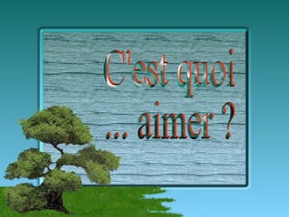 C'est quoi ... aimer ? 