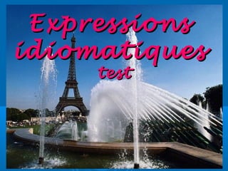 ExpressionsExpressions
idiomatiquesidiomatiques
testtest
 
