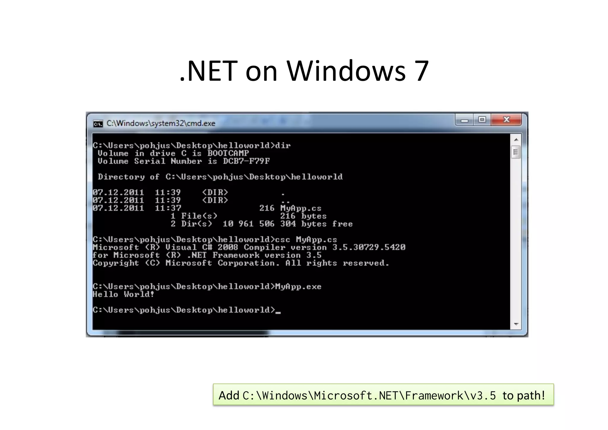 .NET	
  on	
  Windows	
  7	
  




    Add	
  C:WindowsMicrosoft.NETFrameworkv3.5 to	
  path!	
  
 