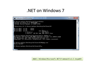 .NET	
  on	
  Windows	
  7	
  




    Add	
  C:WindowsMicrosoft.NETFrameworkv3.5 to	
  path!	
  
 