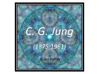 C. G. Jung
 (1875-1961)
   Grant Heller
