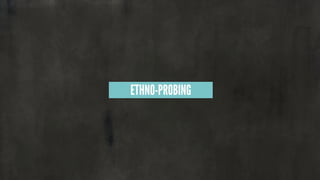 ETHNO-PROBING
 
