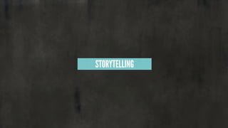 STORYTELLING
 