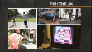 VIDEO STORYTELLING
 