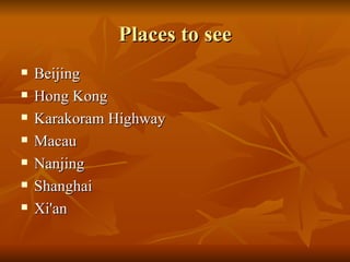Places to see Beijing Hong Kong  Karakoram Highway  Macau  Nanjing  Shanghai  Xi'an  