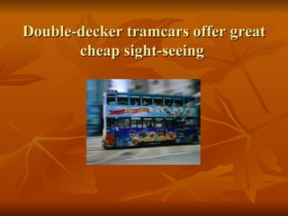 Double-decker tramcars offer great cheap sight-seeing  