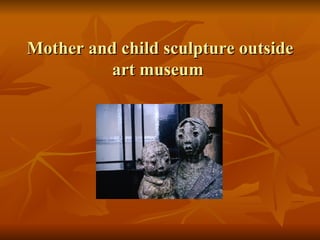 Mother and child sculpture outside art museum  