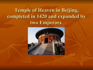 Temple of Heaven in Beijing, completed in 1420 and expanded by two Emperors  