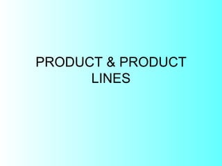 PRODUCT & PRODUCT LINES 
