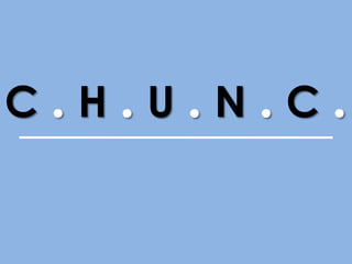 C.H.U.N.C.
