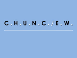 C.H.U.N.C./E.W.