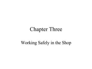 Chapter Three Working Safely in the Shop 