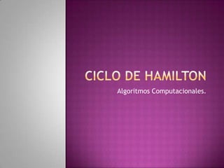 Ciclo de Hamilton Algoritmos Computacionales. 