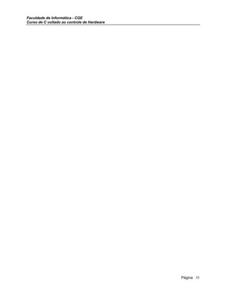 Faculdade de Informática - CGE
Curso de C voltado ao controle de Hardware
Página 35
 