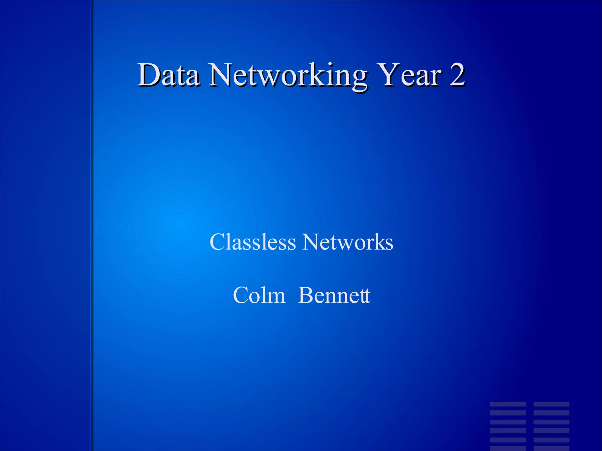 Data Networking Year 2 Classless Networks Colm  Bennett 
