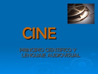 CINE PRINCIPIO CIENTIFICO Y  LENGUAJE AUDIOVISUAL   