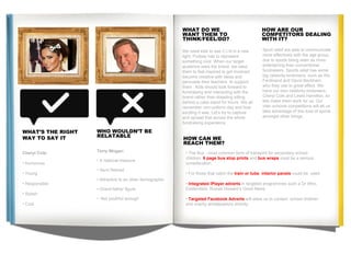 WHO WOULDN’T BE RELATABLE  Terry Wogan: A national treasure Semi   Retired   Attractive to an older demographic Grand-father figure Not youthful enough WHAT DO WE  WANT THEM TO THINK/FEEL/DO? HOW ARE OUR COMPETITORS DEALING WITH IT? HOW CAN WE REACH THEM? We need kids to see C.I.N in a new light; Pudsey has to represent something cool. When our target audience sees the brand, we need them to feel inspired to get involved; become creative with ideas and persuade their teachers  to support them . Kids should look forward to fundraising and interacting with the brand rather than dreading sitting behind a cake stand for hours. We all remember non-uniform day and how exciting it was. Let’s try to capture and spread that across the whole fundraising experience. Cheryl Cole: Humorous  Young  Responsible  Stylish Cool  Sport relief are able to communicate more effectively with the age group, due to sports being seen as more entertaining than conventional fundraisers. Sports relief has some big celebrity endorsers, such as Rio Ferdinand and David Beckham, who they use to great effect. We have our own celebrity endorsers: Cheryl Cole and Lewis Hamilton, so lets make them work for us. Our inter-schools competitions will let us take advantage of this love of sports amongst other things. WHAT’S THE RIGHT WAY TO SAY IT The Bus - most common form of transport for secondary school children.  6 page bus stop prints  and  bus wraps  must be a serious consideration. For those that catch the  train or tube ,  interior panels  could be  used Integrated iPlayer adverts  in targeted programmes such a Dr Who, Eastenders, Russel Howard’s Good News. Targeted Facebook Adverts  will allow us to contact  school children and charity ambassadors directly.  